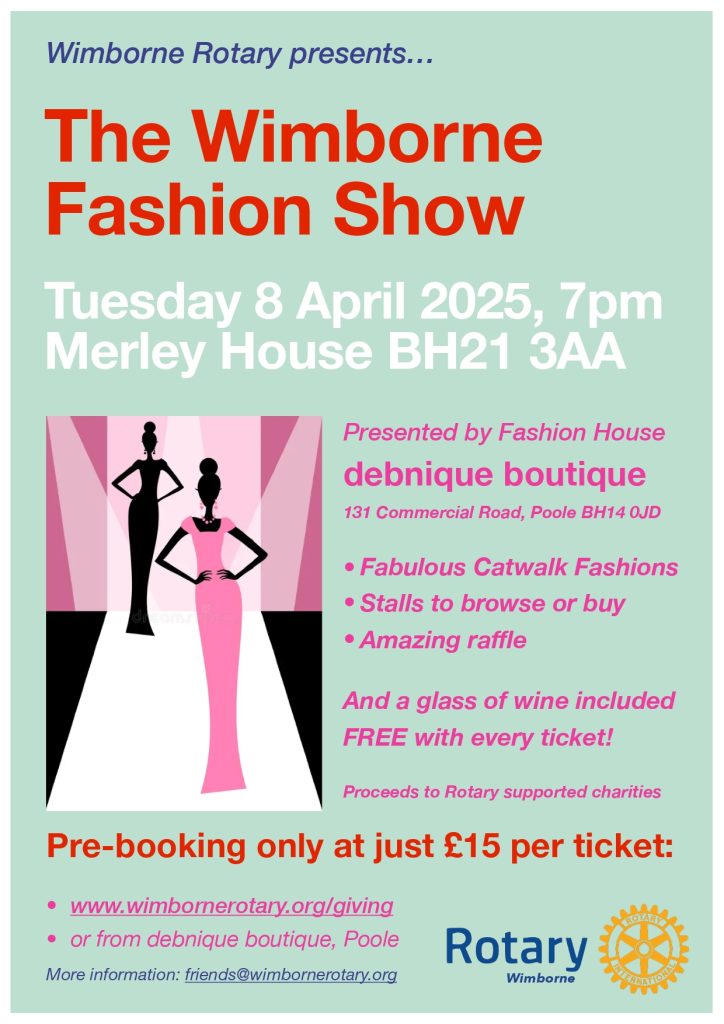 his is an advertisement for a fun event called "The Wimborne Fashion Show"!  Let's break it down: What is it? It's a show where people will model clothes on a runway (like a catwalk!).  There will also be booths where you can look at and buy things, and a raffle where you can win prizes. When is it? It's on Tuesday, April 8th, 2025 at 7 PM. That's a little while away, but it's good to plan ahead! Where is it? It's at a place called Merley House in a town called Poole.  You can see the full address on the flyer if you want to look it up on a map. Who's putting it on? It's being organized by the Wimborne Rotary, which is a group of people who want to help their community.  A store called debnique boutique is also helping out. What else do I need to know?You have to buy tickets before the show, and they cost £15. You can buy tickets online or at the debnique boutique store.If you buy a ticket, you'll get a free glass of wine (but this is only for grown-ups!). The money raised from the show will go to help charities.