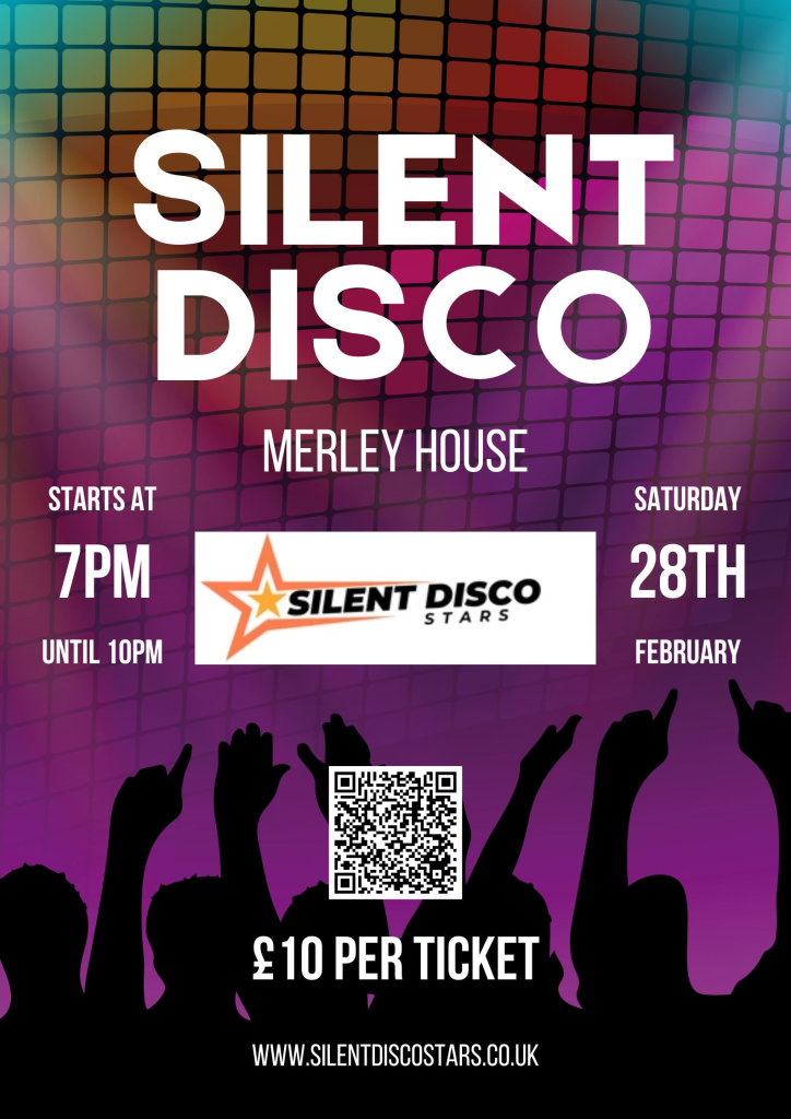 A colourful silent disco poster. The background is made up of coloured squares resembling disco lights, with silhouettes of raised hands along the bottom suggesting people dancing. The text reads: SILENT DISCO MERLEY HOUSE. Starts at 7PM Until 10PM. Saturday 28TH February. There is a rectangular box in the center with a star logo and the text: SILENT DISCO STARS. Below this, there is a QR code. £10 PER TICKET, www.silentdiscostars.co.uk